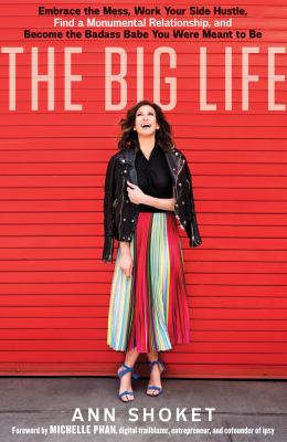 The big life : embrace your mess, work your side hustle, find a monumental relationship, and become the badass babe you were meant to be cover image