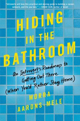 Hiding in the bathroom : an introvert's roadmap to getting out there (when you'd rather stay home) cover image