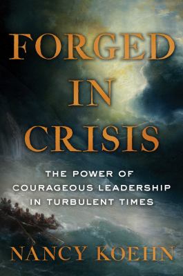 Forged in crisis : the power of courageous leadership in turbulent times cover image