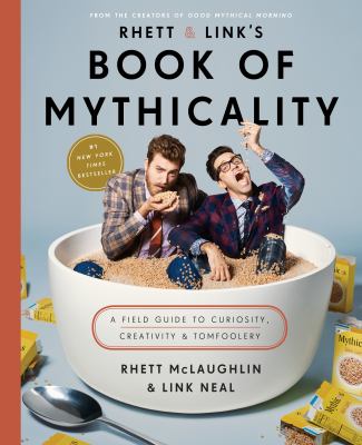 Rhett & Link's book of mythicality : a field guide to curiosity, creativity, and tomfoolery cover image