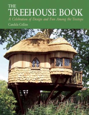 The treehouse book : a celebration of design and fun among the treetops cover image
