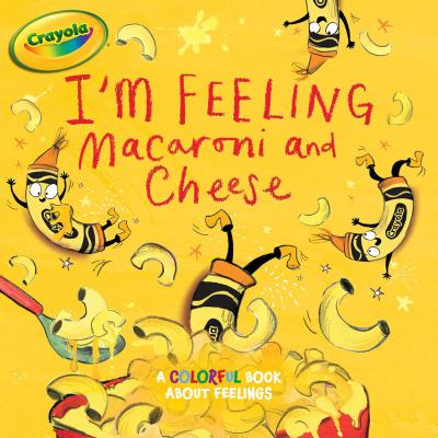 I'm feeling macaroni and cheese : a colorful book about feelings cover image