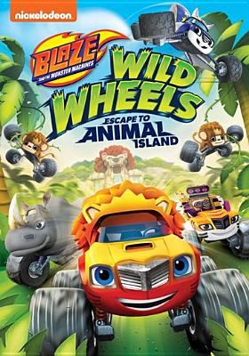 Blaze and the monster machines. Wild wheels! escape to Animal Island cover image