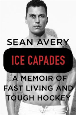 Ice capades : a memoir of fast living and tough hockey cover image