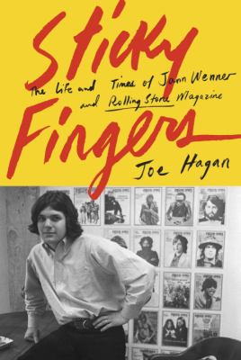 Sticky fingers : the life and times of Jann Wenner and Rolling stone magazine cover image