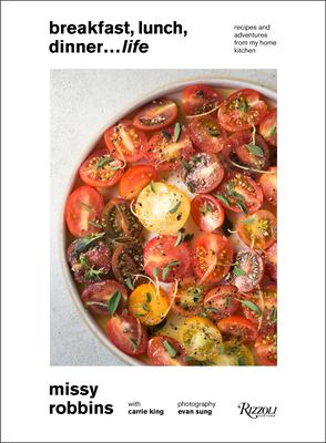 Breakfast, lunch, dinner, life... : recipes and adventures from my home kitchen / Missy Robbins with Carrie King ; photography by Evan Sung cover image
