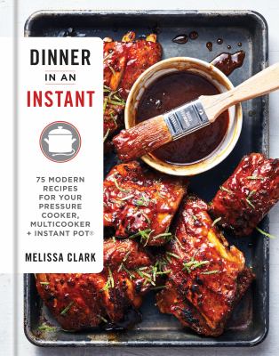 Dinner in an instant : 75 modern recipes for your pressure cooker, slow cooker, and Instant Pot cover image