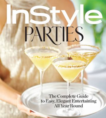 InStyle parties : the complete guide to easy, elegant entertaining all year round cover image