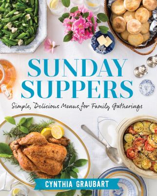 Sunday suppers : simple, delicious menus for family gatherings cover image