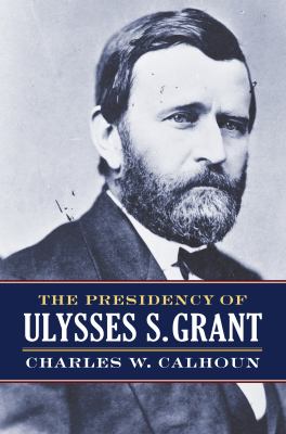 The presidency of Ulysses S. Grant cover image