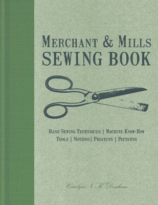 Merchant & Mills sewing book : hand-sewing techniques, machine know-how, tools, notions, projects, patterns cover image