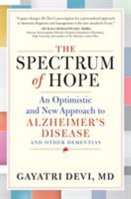 The spectrum of hope : an optimistic and new approach to Alzheimer's disease and other dementias cover image
