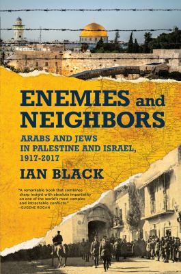 Enemies and neighbors : Arabs and Jews in Palestine and Israel, 1917-2017 cover image