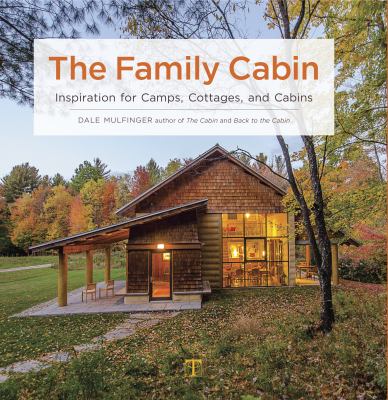 The family cabin : inspiration for camps, cottages, and cabins cover image