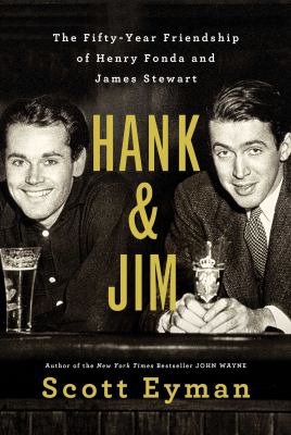 Hank & Jim : the fifty-year friendship of Henry Fonda and James Stewart cover image