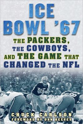 Ice Bowl '67 : the Packers, the Cowboys, and the game that changed the NFL cover image