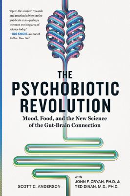 The psychobiotic revolution : mood, food, and the new science of the gut-brain connection cover image