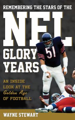 Remembering the stars of the NFL glory years : an inside look at the golden age of football cover image