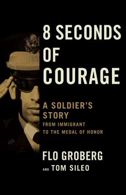 8 seconds of courage : a soldier's story from immigrant to the Medal of Honor cover image