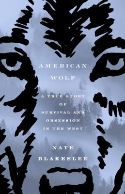American wolf : a true story of survival and obsession in the West cover image