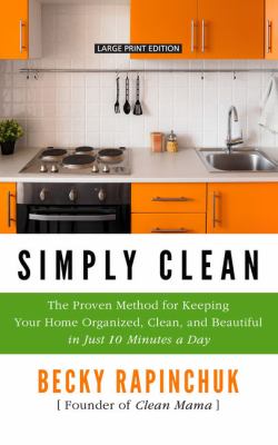Simply clean the proven method for keeping your home organized, clean, and beautiful in just 10 minutes a day cover image