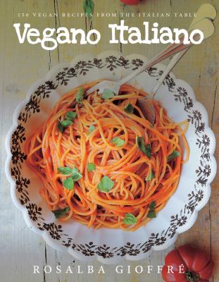 Vegano italiano : 150 vegan recipes from the Italian table cover image