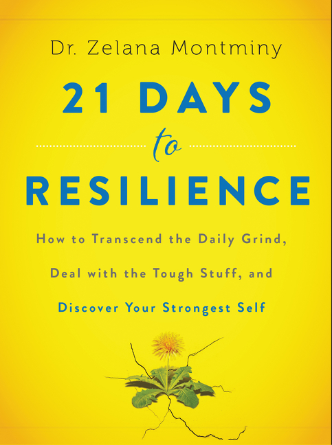 21 days to resilience : how to transcend the daily grind, deal with the tough stuff, and discover your strongest self cover image
