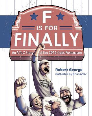F is for Finally : an A to Z story of the 2016 Cubs postseason cover image