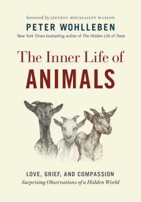 The inner life of animals : love, grief, and compassion : surprising observations of a hidden world cover image