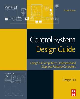 Control system design guide : using your computer to understand and diagnose feedback controllers cover image