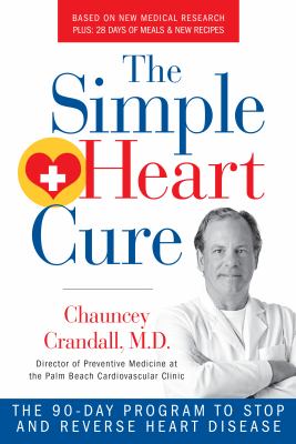 The simple heart cure : Dr. Crandall's 90-day program to stop and reverse heart disease cover image