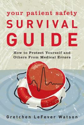 Patient safety survival guide : how to protect yourself and others from medical errors cover image