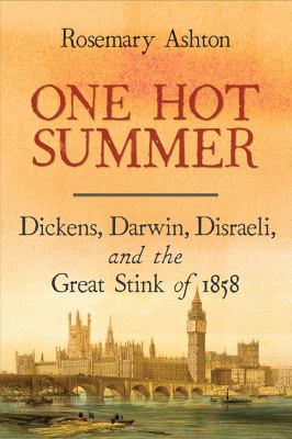 One hot summer : Dickens, Darwin, Disraeli, and the great stink of 1858 cover image