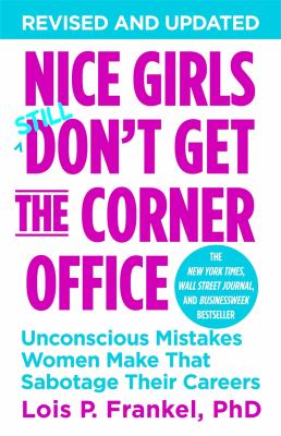 Nice girls don't get the corner office : unconscious mistakes women make that sabotage their careers cover image