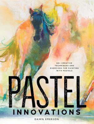 Pastel innovations : 60+ techniques and exercises for painting with pastels cover image
