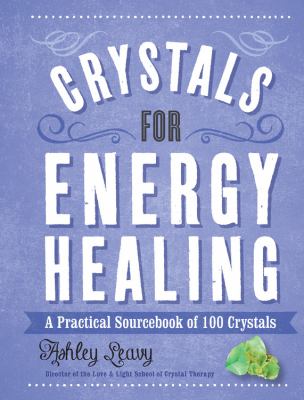 Crystals for energy healing : a practical sourcebook of 100 crystals cover image