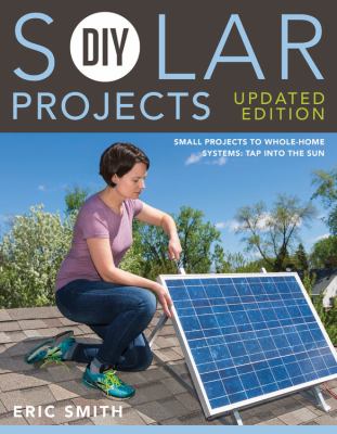 DIY solar projects : small projects to whole-home systems : tap into the sun cover image