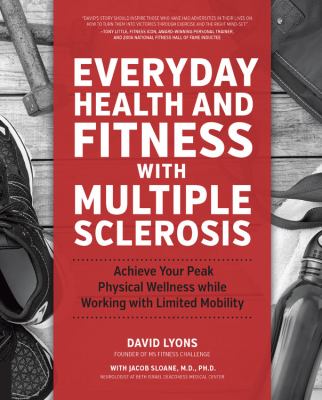 Everyday health and fitness with multiple sclerosis : achieve your peak physical wellness while working with limited mobility cover image