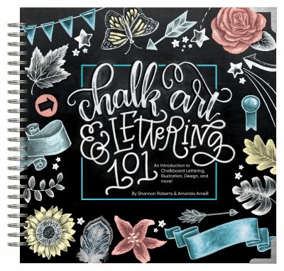 Chalk art & lettering 101 : an introduction to chalkboard lettering, illustration, design and more! cover image