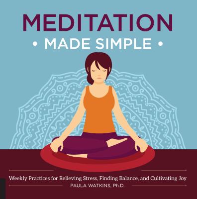 Meditation made simple : weekly practices for relieving stress, finding balance, and cultivating joy cover image