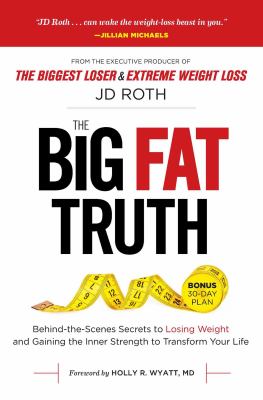 The big fat truth : behind-the-scenes secrets to losing weight and gaining the inner strength to transform your life cover image