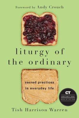 Liturgy of the ordinary : sacred practices in everyday life cover image
