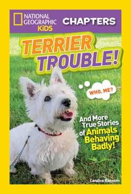 National Geographic Terrier trouble! : and more true stories of animals behaving badly! cover image