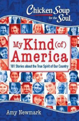 Chicken soup for the soul : my kind (of) America : 101 stories about the true spirit of our country cover image