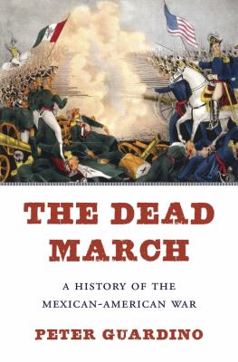 The dead march : a history of the Mexican-American War cover image