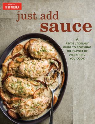 Just add sauce : a revolutionary guide to boosting the flavor of everything you cook cover image