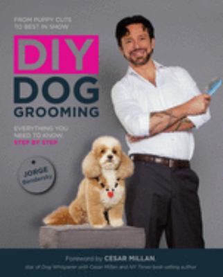From puppy cuts to best in show, DIY dog grooming : everything you need to know, step by step cover image