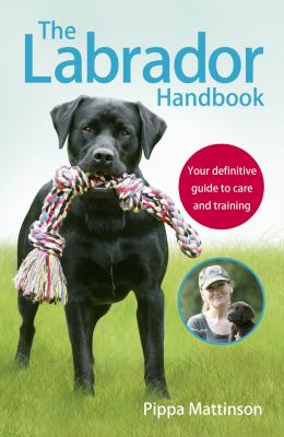 The Labrador handbook : your definitive guide to care and training cover image
