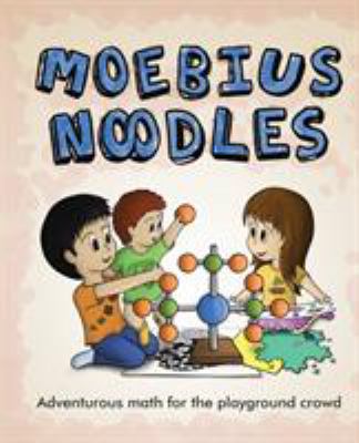 Moebius noodles : adventurous math for the playground crowd cover image