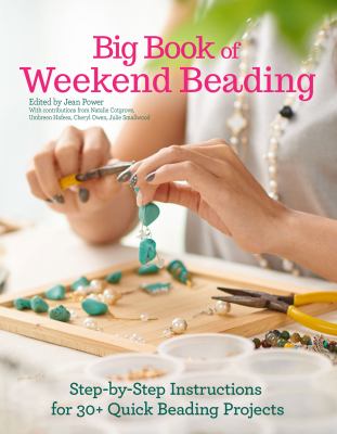 Big book of weekend beading : step-by-step instructions for 30+ quick beading projects cover image